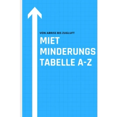 Abbildung von Mietminderungstabelle A Z (2023): Ein Überblick über diverse Rechtsprechungen rund um das Thema Mietminderung von wie Abrissarbeiten bis Zugluft