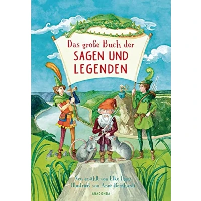 Abbildung von Das große Buch der Sagen und Legenden für Kinder: Neu erzählt von Elke Leger Kinder ab 8 Jahren. Wunderschön farbig illustriert Anne Bernhardi Rattenfänger, Wilhelm Tell, Siegfried u.v.m.