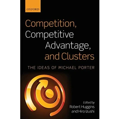 Abbildung von Competition, Competitive Advantage, and Clusters: The Ideas Of Michael Porter