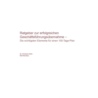 Abbildung von Ratgeber zur erfolgreichen Geschäftsführungsübernahme: Die wichtigsten Elemente für einen 100 Tage Plan