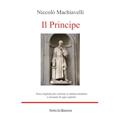 Abbildung von Il Principe: Edizione Originale con testo a fronte in Italiano moderno, riassunti esplicativi di ogni capitolo, introduzione contestualizzante e biografia autore (tradotto)