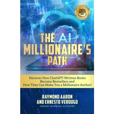 Abbildung von THE AI MILLIONAIRE’S PATH: Discover How ChatGPT‐Written Books Become Bestsellers and They Can Make You a Millionaire Author!