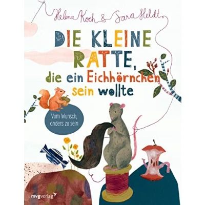 Abbildung von die kleine Ratte, ein Eichhörnchen sein wollte: Vom Wunsch anders zu sein: bebildertes Vorlesebuch ab 3, das Kindern, sich nicht dazugehörig ... und den Glauben an selbst schenkt