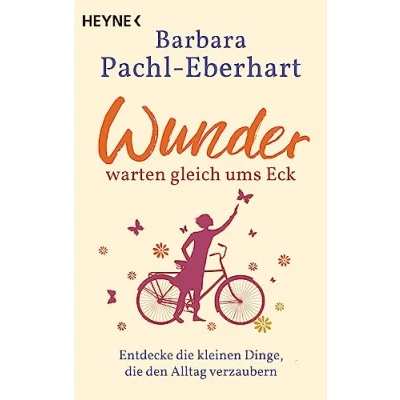 Abbildung von Wunder warten gleich ums Eck: Entdecke die kleinen Dinge, den Alltag verzaubern