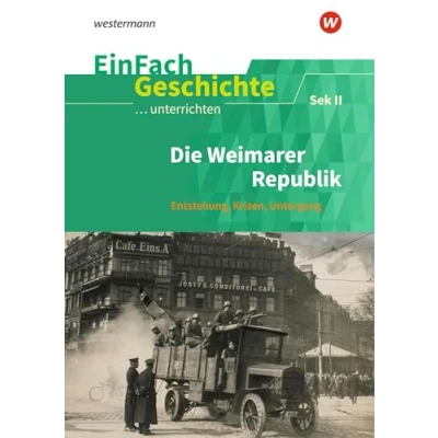 Abbildung von EinFach Geschichte ...unterrichten: Die Weimarer Republik Entstehung Krisen Untergang. Sekundarstufe II