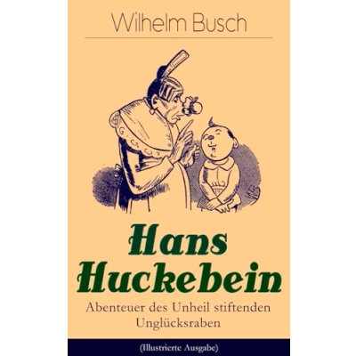 Abbildung von Hans Huckebein Abenteuer des Unheil stiftenden Unglücksraben (Illustrierte Ausgabe): Eine Bildergeschichte Autors von &quot;Max und Moritz&quot;, &quot;Plisch Plum&quot; &quot;Die fromme Helene&quot;