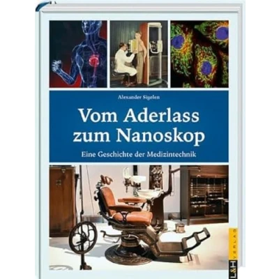 Abbildung von Vom Aderlass zum Nanoskop: Eine Geschichte der Medizintechnik