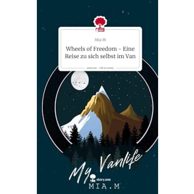 Abbildung von Wheels of Freedom Eine Reise zu sich selbst im Van. Life is a Story story.one: DE