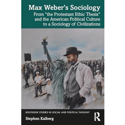 Abbildung von Max Weber’s Sociology: From the Protestant Ethic Thesis and American Political Culture to a Sociology of Civilizations (Routledge Studies in Social Thought)