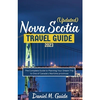 Abbildung von Nova Scotia Travel Guide 2023 (Updated): The Complete to Planning Your Dream Trip One of Canada’s Maritime provinces (The Ultimate Traveler&#039;s Handbook, Band 3)