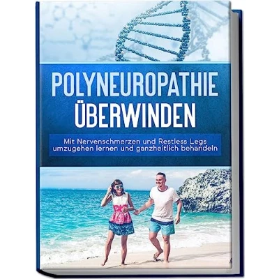 Abbildung von Polyneuropathie überwinden: Mit Nervenschmerzen und Restless Legs umzugehen lernen ganzheitlich behandeln