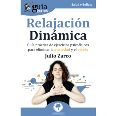 Abbildung von GuíaBurros: Relajación Dinámica: Guía práctica de ejercicios psicofísicos para eliminar la ansiedad y el estrés
