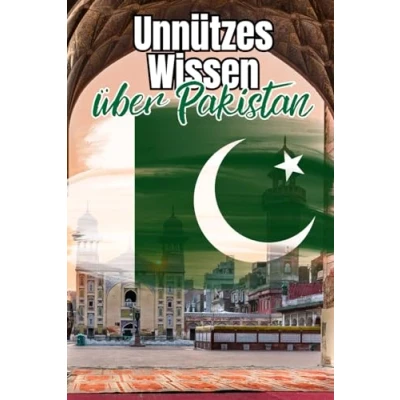 Abbildung von Unnützes Wissen über Pakistan: Kuriose Fakten rund um Wirtschaft, Politik, Geschichte und Kultur Pakistans