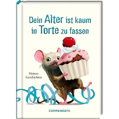 Abbildung von Dein Alter ist kaum in Torte zu fassen (Heitere Geschichten)