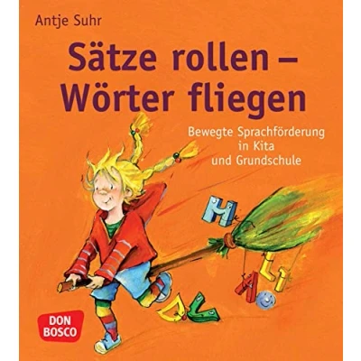 Abbildung von Sätze rollen Wörter fliegen: Bewegte Sprachförderung in Kita und Grundschule. Ganzheitliche Unterstützung durch praxiserprobte Sprachspiele: ... kreativ, bewegt mit allen Sinnen)