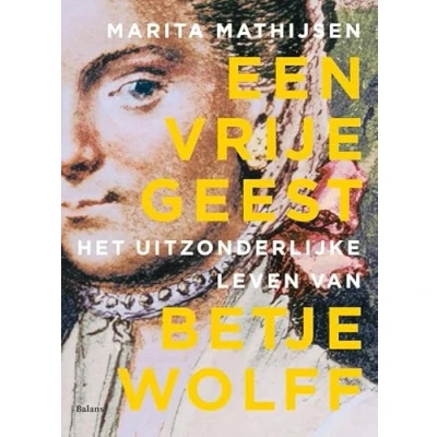 Abbildung von Een vrije geest: Het uitzonderlijke leven van Betje Wolff