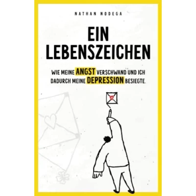 Abbildung von Ein Lebenszeichen: Wie meine Angst verschwand und ich dadurch Depression besiegte.
