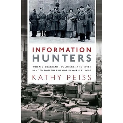 Abbildung von Information Hunters: When Librarians, Soldiers, and Spies Banded Together in World War II Europe