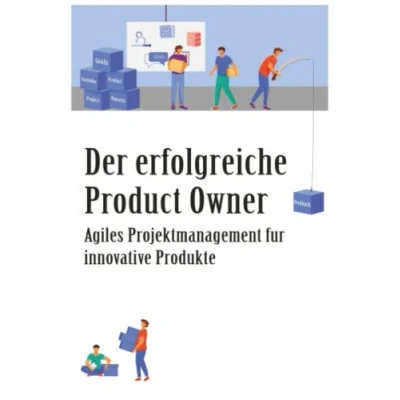 Abbildung von Der erfolgreiche Product Owner: Agiles Projektmanagement für innovative Produkte: Ein umfassender Leitfaden