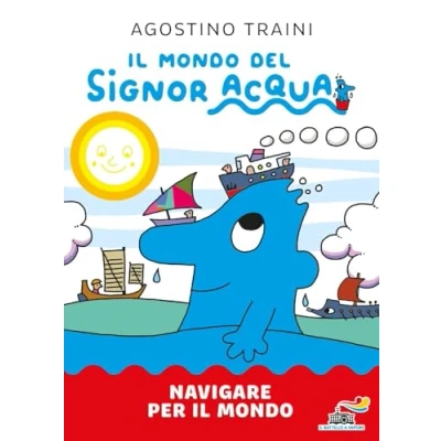 Abbildung von Navigare per Il mondo. mondo del signor Acqua. Ediz. a colori (Il battello vapore. Acqua)
