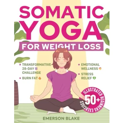 Abbildung von Somatic Yoga for Weight Loss: A Transformative 28 Day Challenge to Burn Fat with Your Breath. 50+ Illustrated Beginners Exercises Optimal Weight, Emotional Wellness, and Stress Relief
