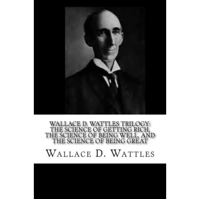 Abbildung von Wallace D. Wattles Trilogy: The Science of Getting Rich, Being Well, and Great