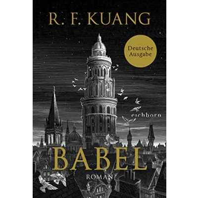 Abbildung von Babel: Roman der weltweite Bestseller über die Magie Sprache und Macht von Worten. Deutsche Ausgabe