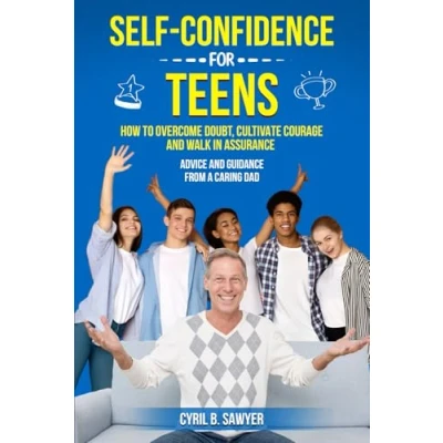 Abbildung von Self Confidence for Teens: How to Overcome Doubt, Cultivate Courage and Walk in Assurance. Advice Guidance from a Caring Dad.