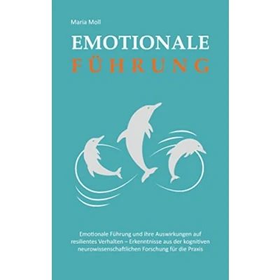 Abbildung von Emotionale Führung: die Auswirkungen auf resilientes Verhalten. Erkenntnisse aus der neurowissenchaftlichen Forschung für Praxis.