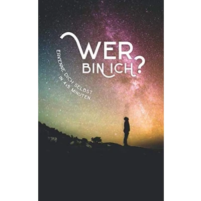 Abbildung von Wer bin ich? Erkenne dich selbst in 4 x 5 Minuten: Finde die Antwort auf wichtigste Frage deinem Leben