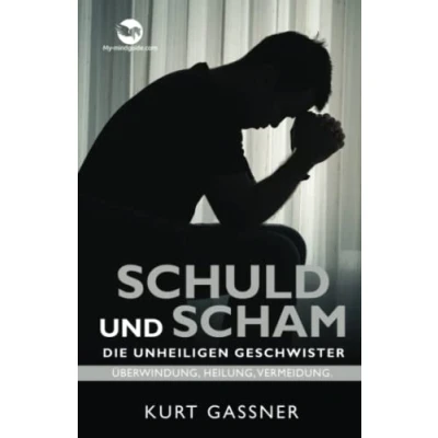 Abbildung von Schuld Und Scham Die Unheiligen Geschwister: Überwindung, Heilung, Vermeidung