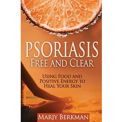 Abbildung von Psoriasis: Free And Clear: Using Food Positive Energy To Heal Your Skin