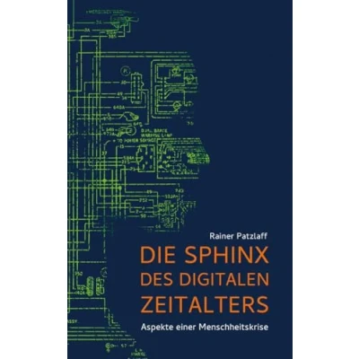 Abbildung von Die Sphinx des digitalen Zeitalters: Aspekte einer Menschheitskrise