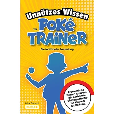 Abbildung von Unnützes Wissen für Poké Trainer: die inoffizielle Sammlung: Erstaunliche Fakten rund um berühmte Videospielreihe kleine &amp; große Fans Ein besonderes Geschenk