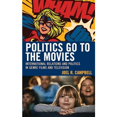 Abbildung von Politics Go to the Movies: International Relations and in Genre Films Television