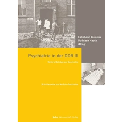 Abbildung von Psychiatrie in der DDR III: Weitere Beiträge zur Geschichte (Schriftenreihe Medizin Geschichte)