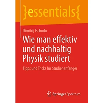 Abbildung von Wie man effektiv und nachhaltig Physik studiert: Tipps Tricks für Studienanfänger (essentials)