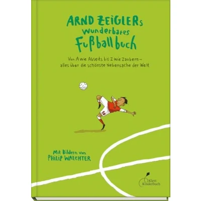 Abbildung von Arnd Zeiglers wunderbares Fußballbuch: Von A wie Abseits bis Z Zaubern alles über die schönste Nebensache der Welt