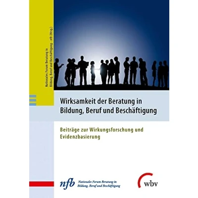 Abbildung von Wirksamkeit der Beratung in Bildung, Beruf und Beschäftigung: Beiträge zur Wirkungsforschung Evidenzbasierung