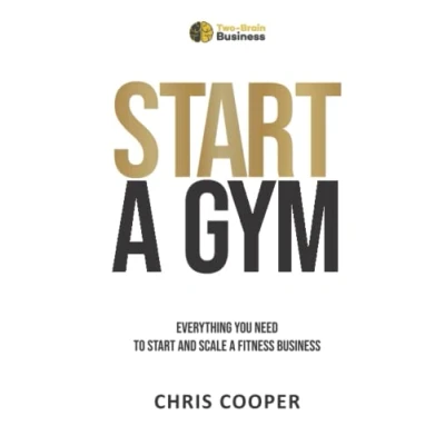 Abbildung von Start a Gym: Everything You Need to and Scale Fitness Business (Grow Your Gym Series, Band 1)