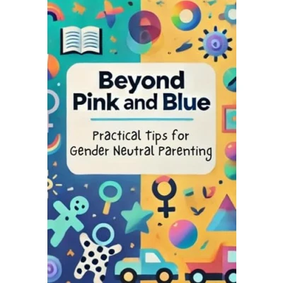 Abbildung von Beyond Pink and Blue: Practical Tips for Gender Neutral Parenting: Micro Book B7