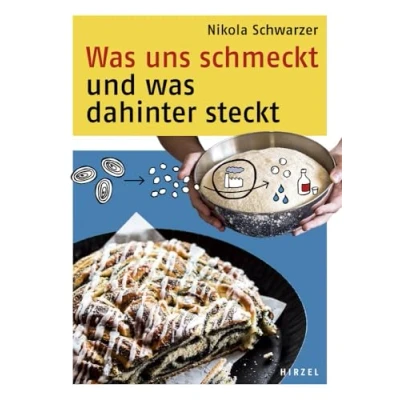 Abbildung von was uns schmeckt und dahinter steckt: Die Süße Küche erklärt mit der Naturwissenschaft