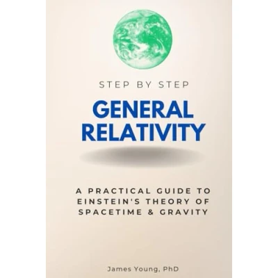 Abbildung von General Relativity Step By Step: A Practical Guide to Einstein&#039;s Theory of Spacetime &amp; Gravity (Step Subject Guides)