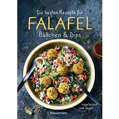 Abbildung von die besten Rezepte für Falafel. Bällchen &amp; Dips vegetarisch vegan: Über 30 einfache, schnelle und gesunde Gerichte ganze Familie