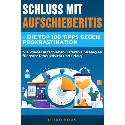 Abbildung von Schluss mit Aufschieberitis Die Top 100 Tipps gegen Prokrastination: Nie wieder aufschieben: Effektive Strategien für mehr Produktivität und Erfolg!