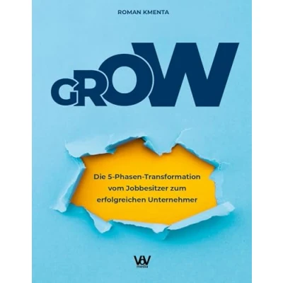 Abbildung von GROW: Die 5 Phasen Transformation vom Jobbesitzer zum erfolgreichen Unternehmer