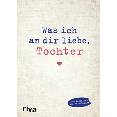 Abbildung von Was ich an dir liebe, Tochter: Eine originelle Liebeserklärung zum Ausfüllen und Verschenken. Das perfekte Geschenk/Geschenkidee zu Geburtstag, Weihnachten, Ostern