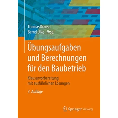 Abbildung von Übungsaufgaben und Berechnungen für den Baubetrieb: Klausurvorbereitung mit ausführlichen Lösungen