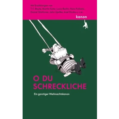 Abbildung von O du schreckliche: Ein garstiger Weihnachtskanon. Mit Erzählungen von T. C. Boyle, Martin Suter, Axel Hacke, Lucia Berlin u.v.m.