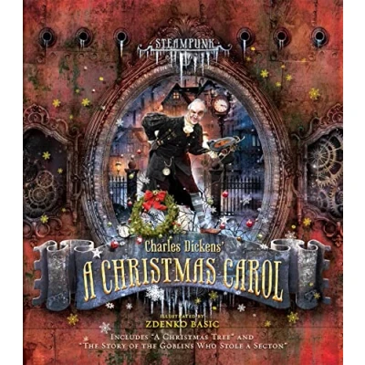 Abbildung von Steampunk: Charles Dickens a Christmas Carol: Includes &quot;A Tree&quot; and &quot;The Story of the Goblins Who Stole Sexton&quot; (Steampunk Classics)